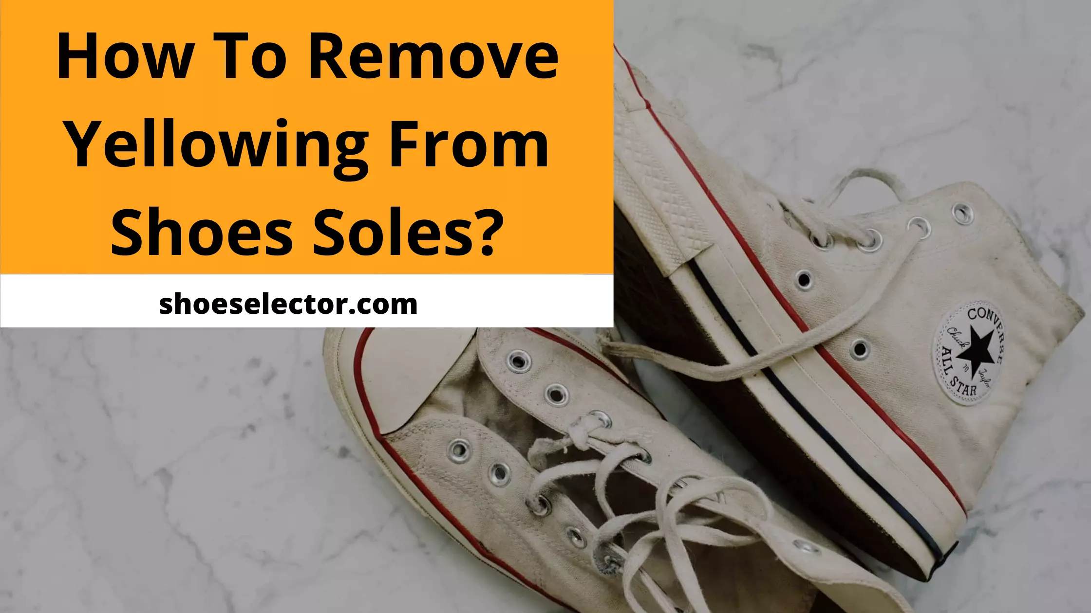 How To Remove Yellowing From Shoe Soles? Easy Guide